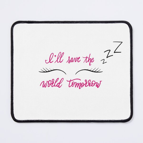 Item preview, I’ll Save the World Tomorrow, Snooze designed and sold by pdaniels.