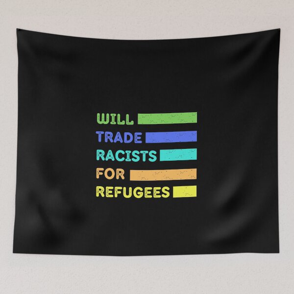 Item preview, Will Trade Racists For Refugees, Will Trade Racists For Refugee designed and sold by Sun Sand & Sea Art.