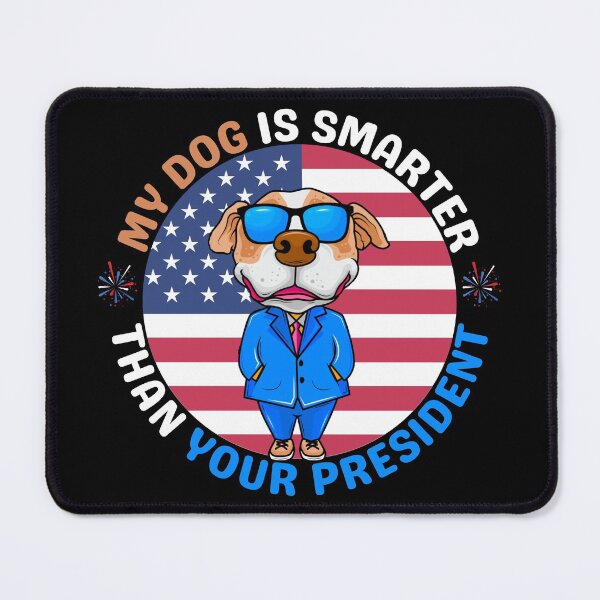 Item preview, My Dog Is Smarter Than Your President designed and sold by brooklyntowner.