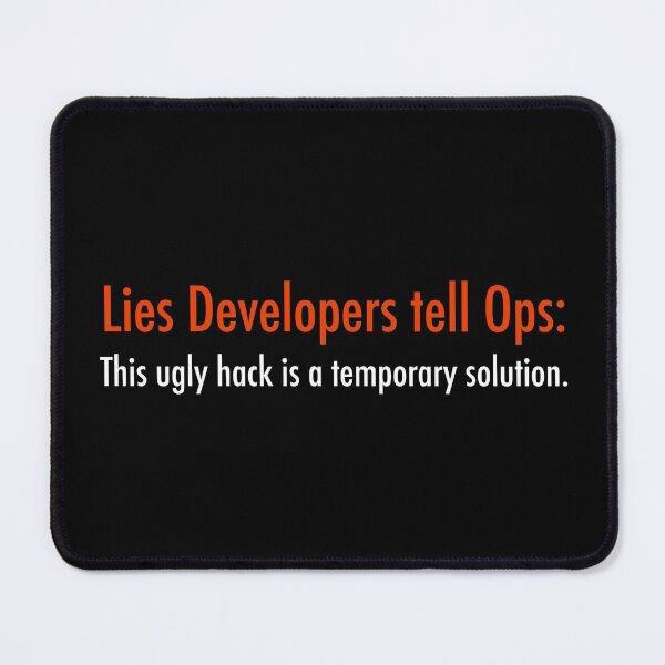 Item preview, Lies Developers tell Ops: This ugly hack is a temporary solution designed and sold by unixorn.