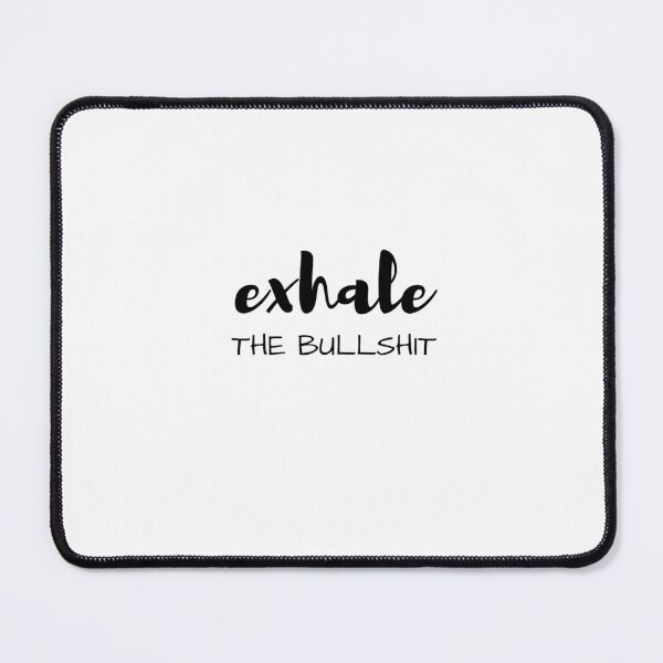 Item preview, EXHALE THE BULLSHIT designed and sold by Inspirationmotivation.