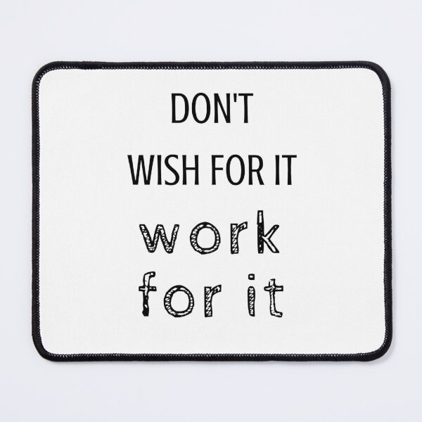 Item preview, don't wish for it - work for it  designed and sold by Inspirationmotivation.
