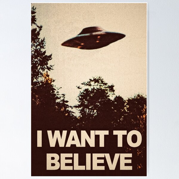 I Want To Believe Posters for Sale | Redbubble