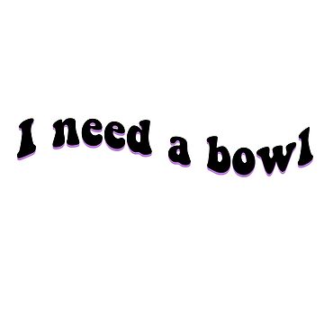Artwork thumbnail, I need a Bowl sticker - lilxbun sticker by lilxbun