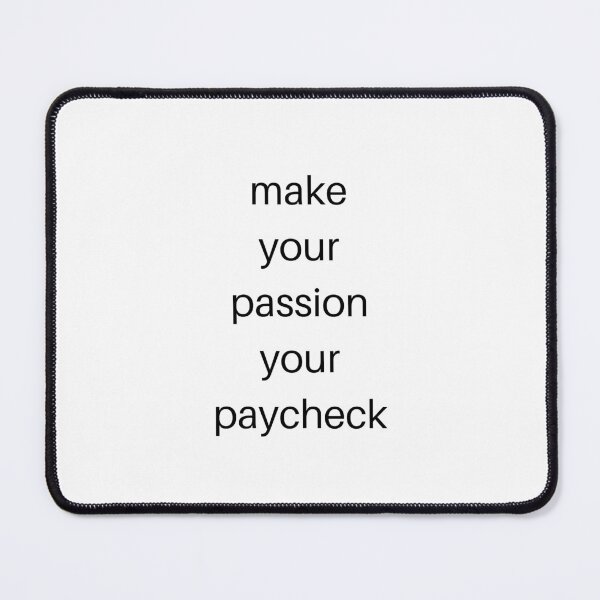 Item preview, MAKE YOUR PASSION YOUR PAYCHECK designed and sold by Inspirationmotivation.