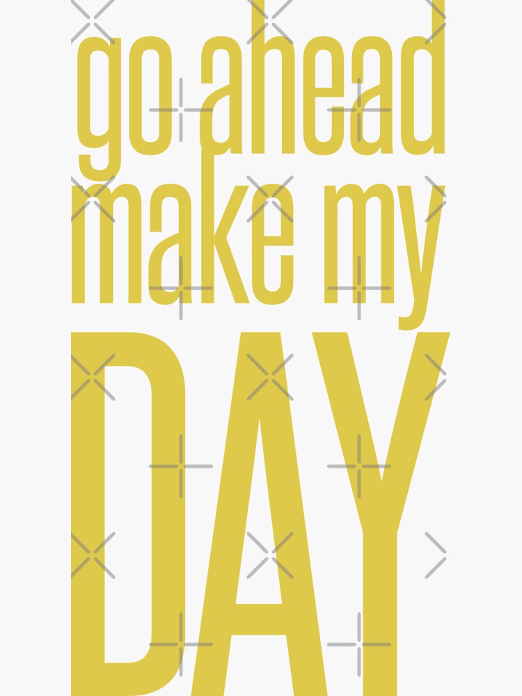 "Go Ahead Make My DAY" Sticker for Sale by SourLimeDesigns Redbubble