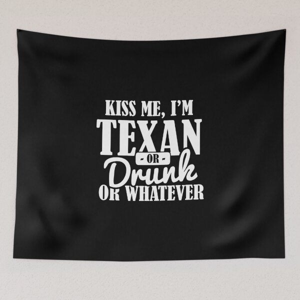 Item preview, Kiss me I'm Texan or drunk or whatever designed and sold by Zexten.