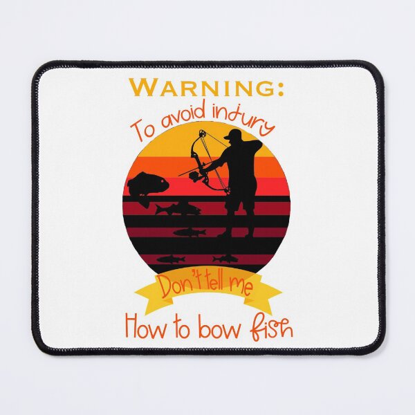Item preview, Warning: to avoid injury don’t tell me how to bow fish- funny fishing quote designed and sold by Designs Of all kinds.