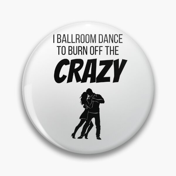 Item preview, I Ballroom Dance to burn off the CRAZY. designed and sold by teez4dayz.
