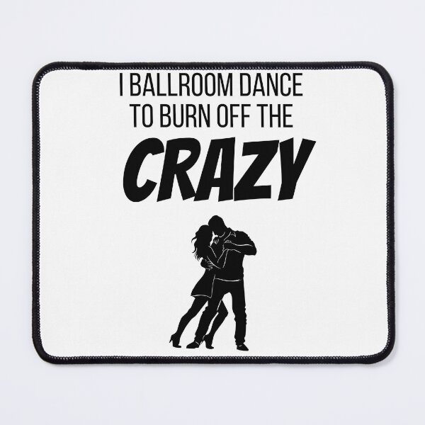 Item preview, I Ballroom Dance to burn off the CRAZY. designed and sold by teez4dayz.