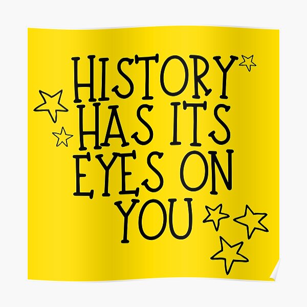 "History Has It's Eyes On You Hamilton Quote " Poster by