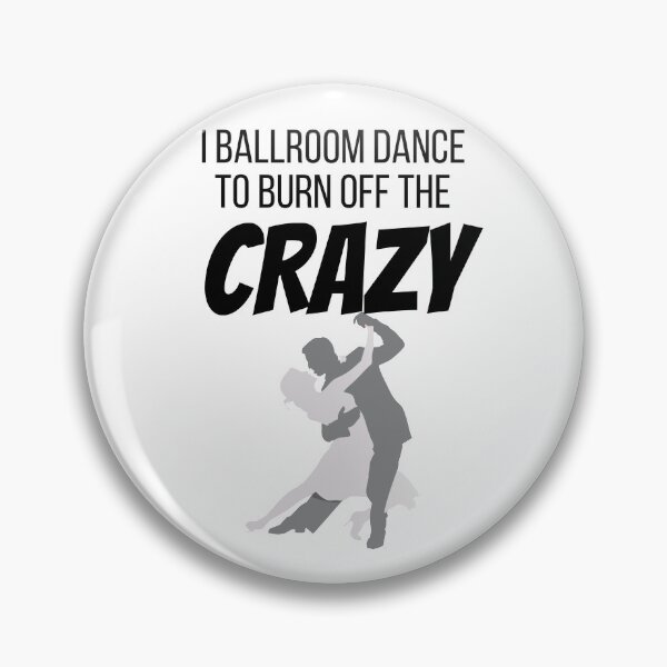 Item preview, I Ballroom Dance to burn off the CRAZY. designed and sold by teez4dayz.