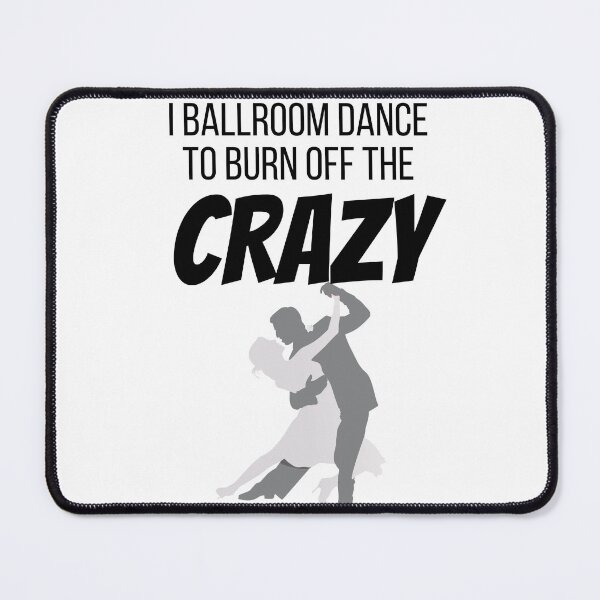 Item preview, I Ballroom Dance to burn off the CRAZY. designed and sold by teez4dayz.