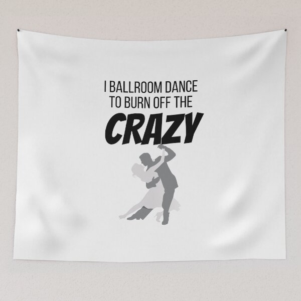 Item preview, I Ballroom Dance to burn off the CRAZY. designed and sold by teez4dayz.