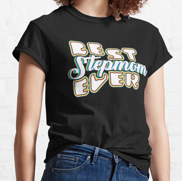 Best Stepmom Ever T Shirts Redbubble