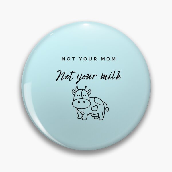 Item preview, Not your mom not your milk vegan pin designed and sold by Raezzy.