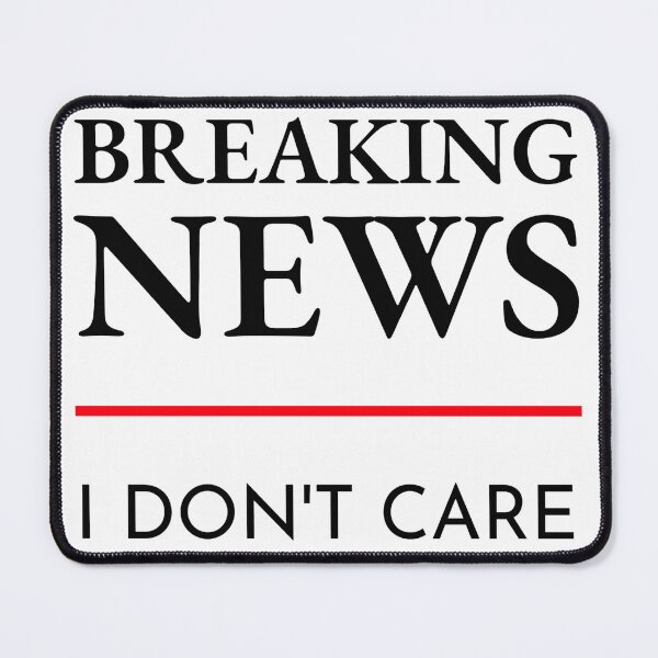 Item preview, Breaking News Nobody No One I Don't Who Care Cares designed and sold by MOP-tees.