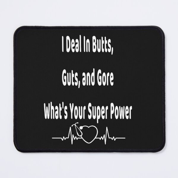 Item preview, I Deal In Butts, Guts and Gore What's Your Super Power Medical designed and sold by Craftynistia.