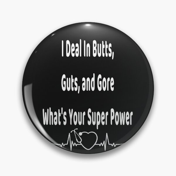 Item preview, I Deal In Butts, Guts and Gore What's Your Super Power Medical designed and sold by Craftynistia.
