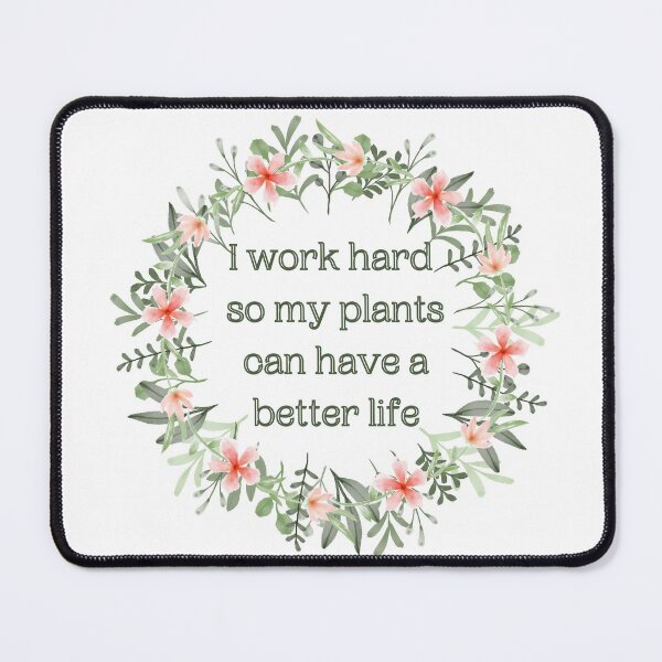 Item preview, I work hard so my plants can have a better life designed and sold by mjalred.