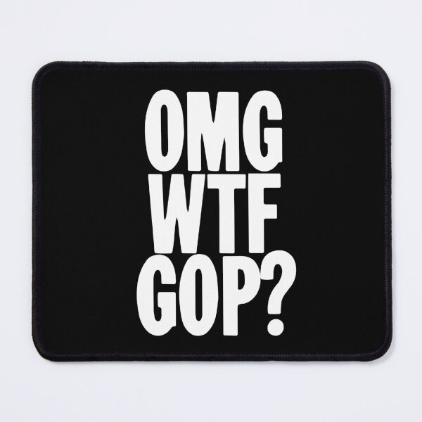 Item preview, OMG WTF GOP? designed and sold by Good-Looking Corpse.