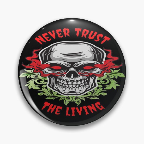 Item preview, Never Trust The Living designed and sold by goodguy53.