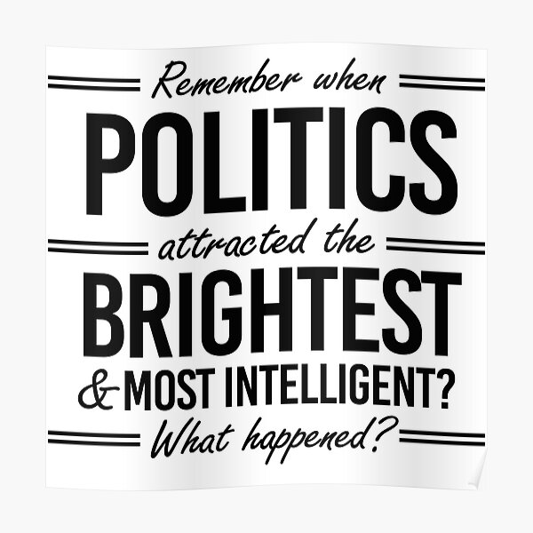 Remember when politics attracted the brightest? Poster
