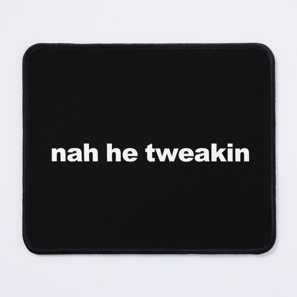 Item preview, Nah he tweakin black designed and sold by StickTheSong.