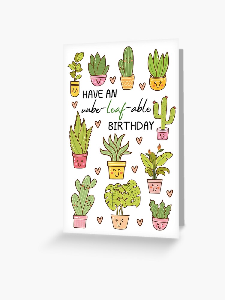 Plants Succelents Have An Unbeleafable Birthday Pun Birthday Birthday Cactus Lovers Succulent Lover For Plant Lover For Him For Her Greeting Card By Finedesignssaad Redbubble