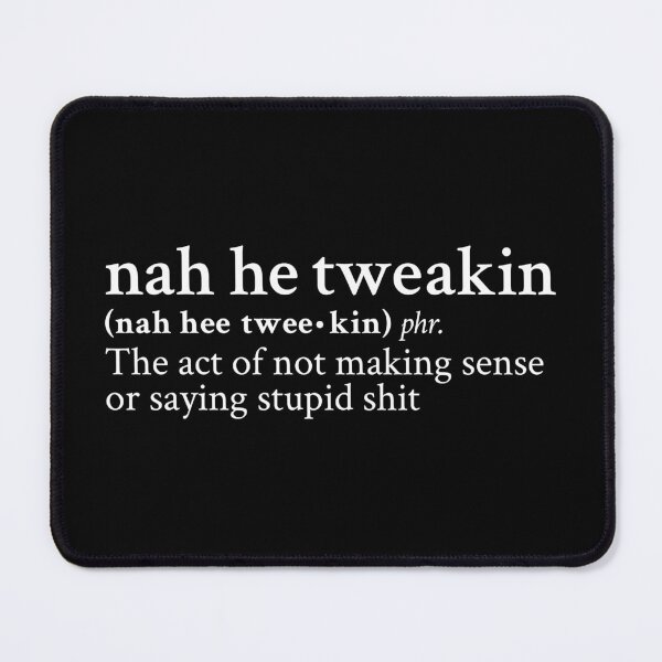 Item preview, Nah he tweakin designed and sold by StickTheSong.