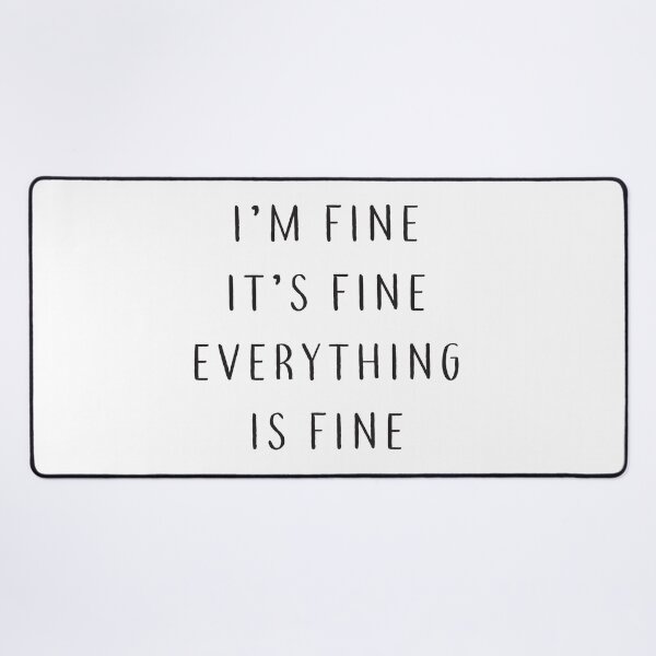 Item preview, I'm Fine, It's Fine, Everything is Fine designed and sold by julexy.