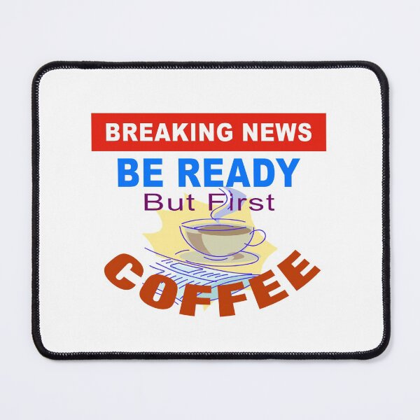 Item preview, Breaking News Be Ready But First Coffee designed and sold by uta917.