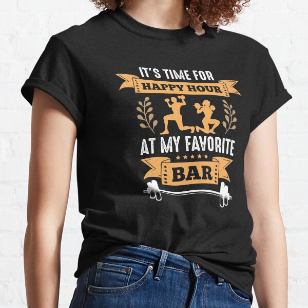 It's Time For Happy Hour At My Favorite Bar - Funny Workout Quotes Classic T-Shirt