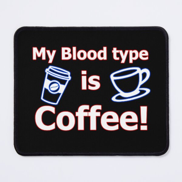 Item preview, My Blood type is Coffee! designed and sold by OleKurmudgeon.