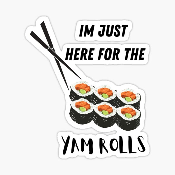 Item preview, Im Just Here For The Yam Rolls designed and sold by Dreamingnewfie.