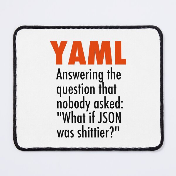 Item preview, YAML is the answer to the question no one asked - what if JSON was shittier? designed and sold by unixorn.