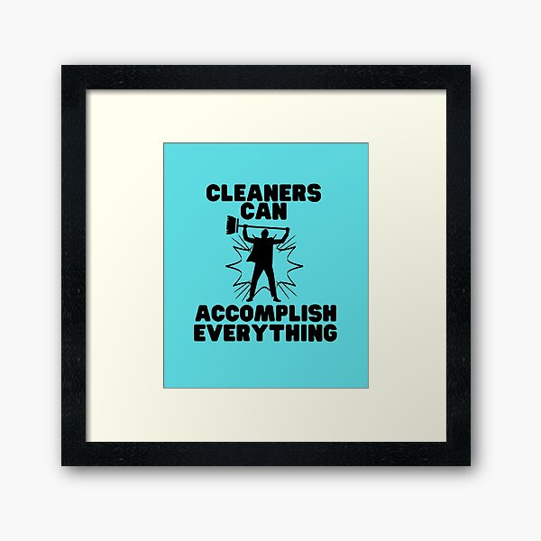Cleaners Can Accomplish Everything Novelty Cleaning Crew Framed Art Print