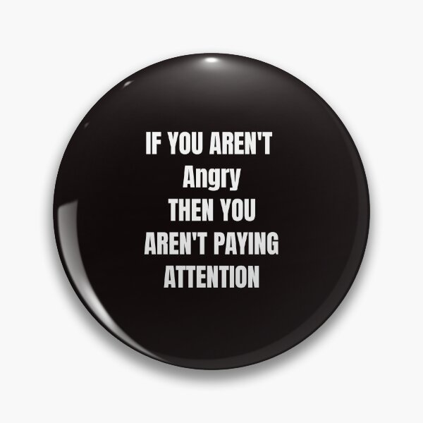 Item preview, If you aren't angry then you aren't paying attention  designed and sold by classicmusings.