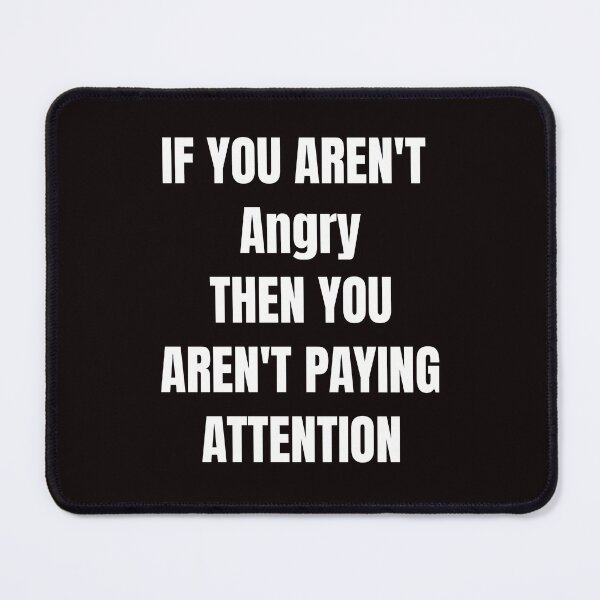 Item preview, If you aren't angry then you aren't paying attention designed and sold by classicmusings.