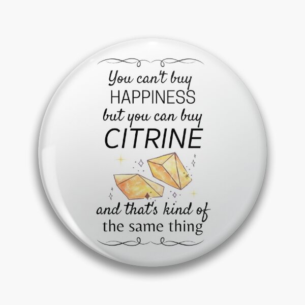 Item preview, You Can't Buy Happiness but You Can Buy Citrine and That's Kind of The Same Thing designed and sold by ThoughtJumble.
