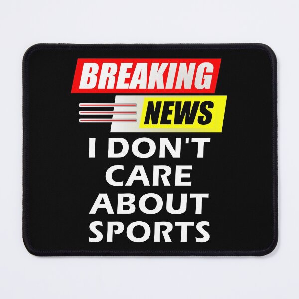 Item preview, Breaking News I Do Not Care About Sports designed and sold by artfulnotebook.