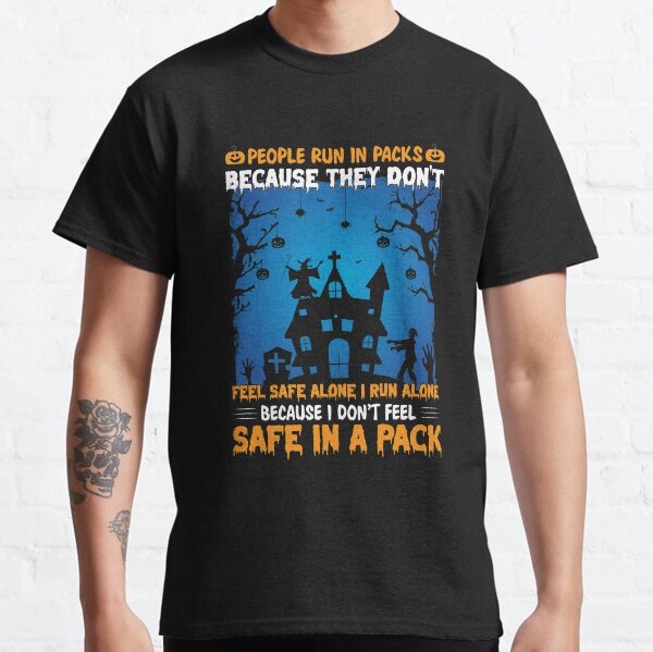 People Run In Packs feel safe alone i run alone Classic T-Shirt