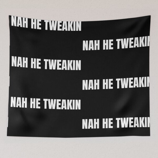 Item preview, Nah He Tweakin designed and sold by Imaginative Expressions⭐️ ⭐️ ⭐️ ⭐️ ⭐️.