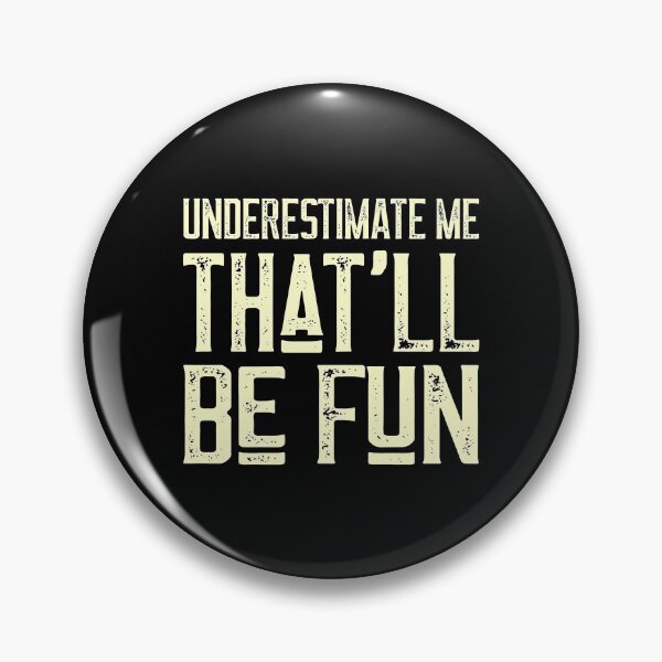 Item preview, Underestimate Me That'Ll Be Fun Funny Quote Gift Pun designed and sold by dissolvablec.