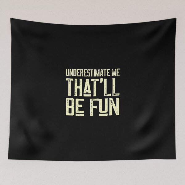 Item preview, Underestimate Me That'Ll Be Fun Funny Quote Gift Pun designed and sold by dissolvablec.