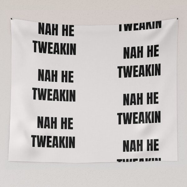 Item preview, Nah He Tweakin designed and sold by Imaginative Expressions⭐️ ⭐️ ⭐️ ⭐️ ⭐️.