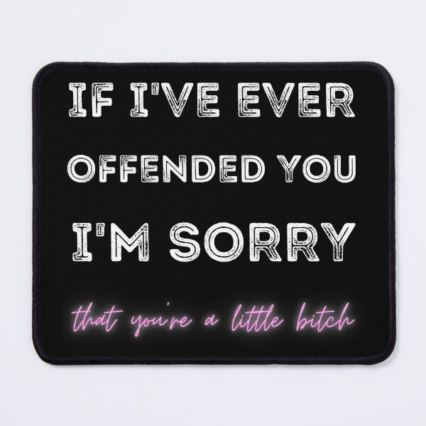 Item preview, If I've Ever Offended You, I'm Sorry That You Are A, Gift designed and sold by DKA-2ndBoy.