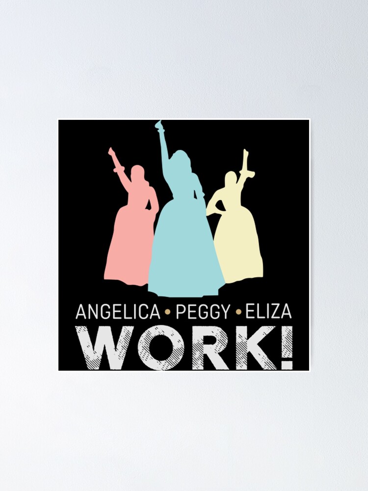 Angelica Eliza And Peggy Work Funny Schuyler Sisters Hamilton Shirt Poster For Sale By 2034