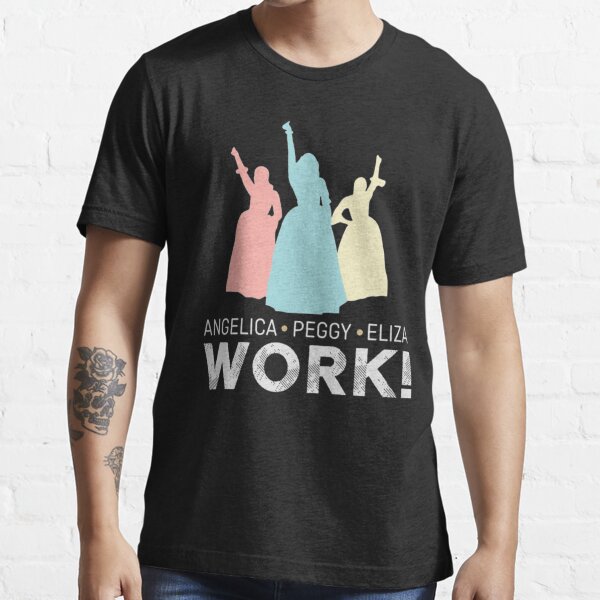 Angelica Eliza And Peggy Work Funny Schuyler Sisters Hamilton Shirt T Shirt For Sale By 8740