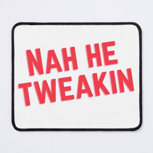 Item preview, Nah He Tweakin designed and sold by OlympicsMerch.